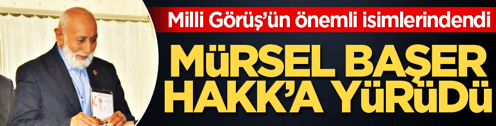 Mürsel Başer Hakk’a yürüdü