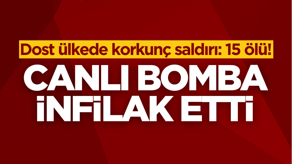 Müslüman ülkede korkunç saldırı! Canlı bomba infilak etti: 15 ölü, 25 yaralı