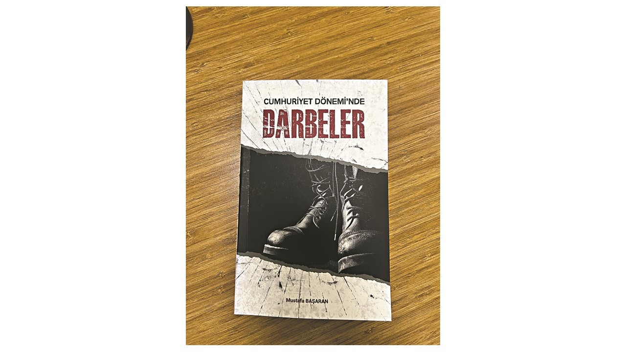 Mustafa Başaran’dan önemli bir eser! Türkiye’nin Darbeler Tarihi kitaplaştırıldı