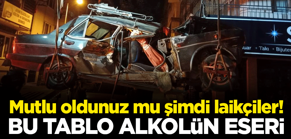 Mutlu oldunuz mu şimdi laikçiler! Bu tablo alkolün eseri