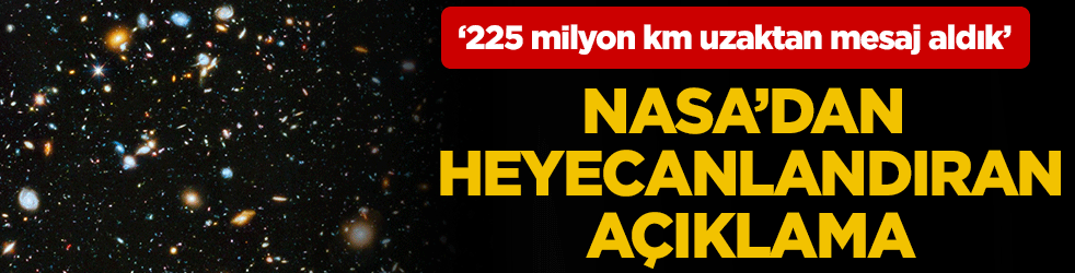 NASA'dan heyecenlandıran açıklama! 225 milyon km uzaktan mesaj aldık