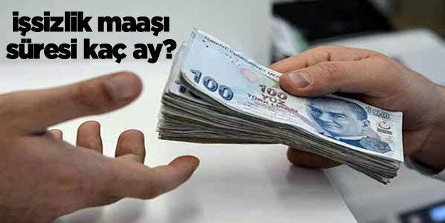 Ne kadar süre işsizlik maaşı alabilirim?