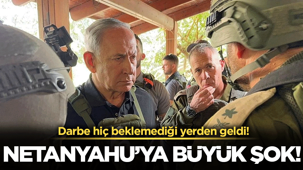 Netanyahu'ya şok tepki: Darbe hiç beklemediği yerden geldi!