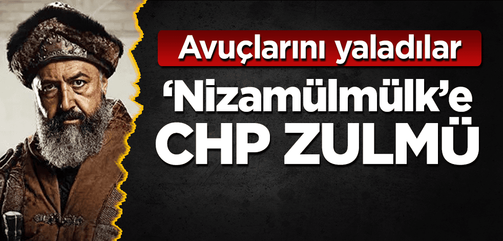 Nizamülmülk'e CHP zulmü! Avuçlarını yaladılar
