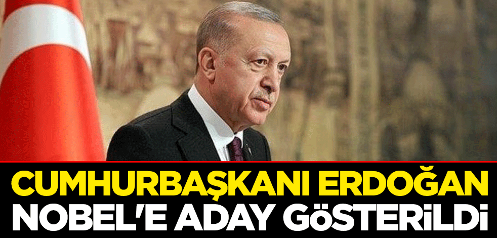 Cumhurbaşkanı Erdoğan Nobel'e aday gösterildi