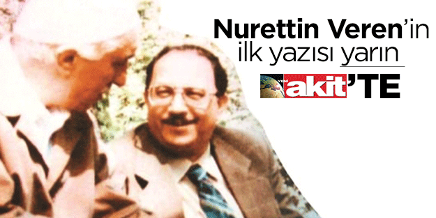 Nurettin Veren'in ilk yazısı yarın Akit'te