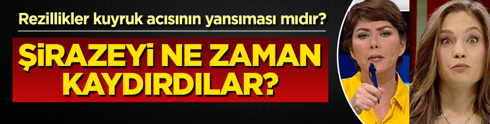O gazeteciler şirazeyi sonradan mı kaydırdılar?