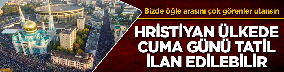 O Hristiyan ülkede cuma günü tatil olabilir