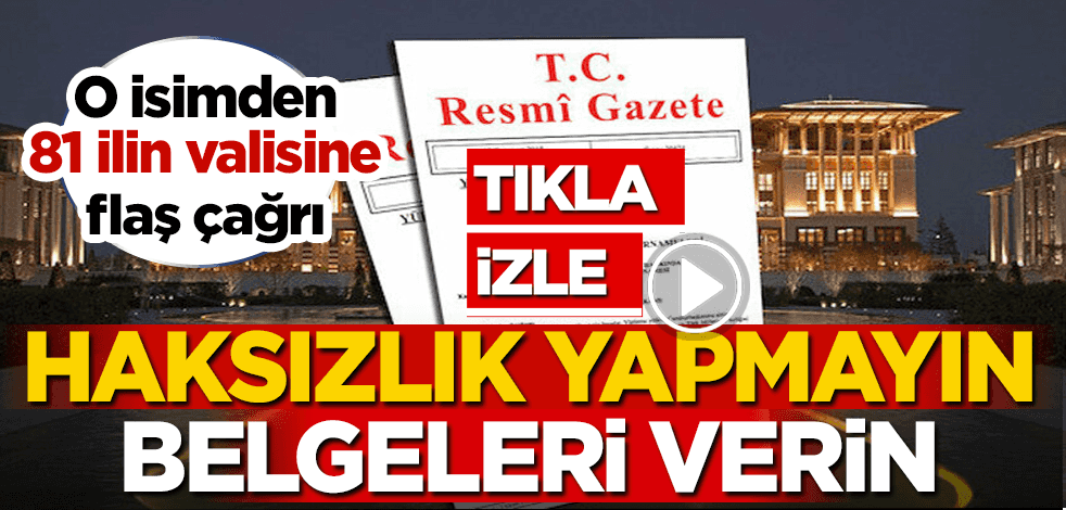 O isimden 81 ilin valisine flaş çağrı: Haksızlık yapmayın, belgelerini verin