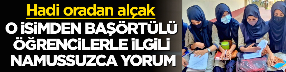 O isimden başörtülü öğrencilerle ilgili namussuzca yorum