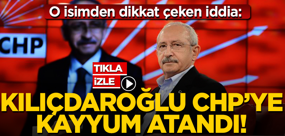 O isimden dikkat çeken iddia: Kılıçdaroğlu CHP’ye kayyum olarak atandı!