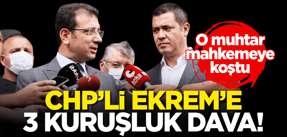 O muhtardan Ekrem’e 3 kuruşluk dava!