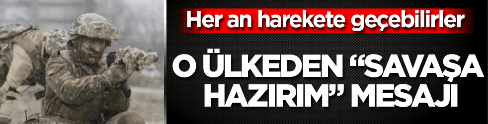O ülke savaş için her an harekete geçebilir
