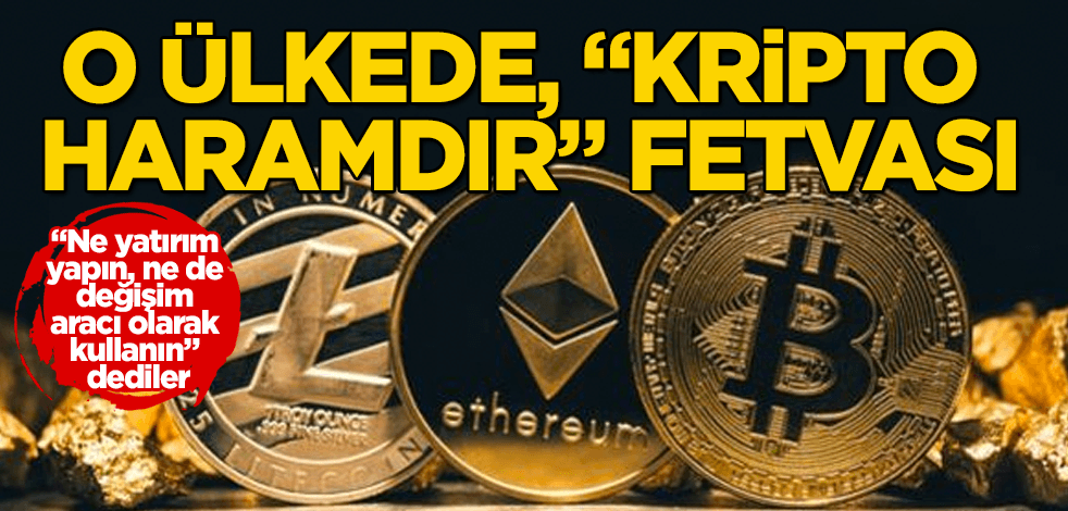 O ülkede, “Kripto para haramdır” fetvası