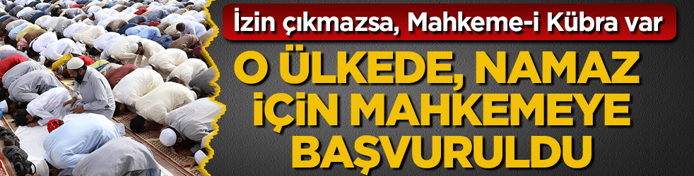 O ülkede Müslümanlar cemaatle namaz için mahkemeye başvurdu