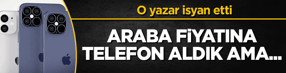O yazardan iPhone isyanı! Araba fiyatına telefon aldık ama…