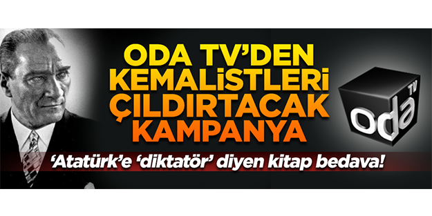 Oda TV Kemalistleri çok kızdıracak!
