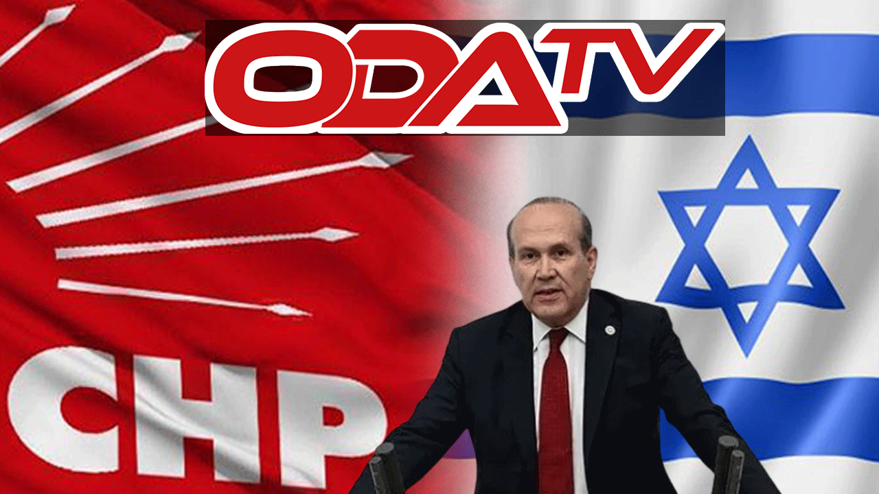 OdaTV de, CHP’nin İsrail sevgisinden şikayetçi