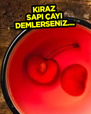 Ödem söktüren kiraz sapı çayı demleyenler etkili oluyor