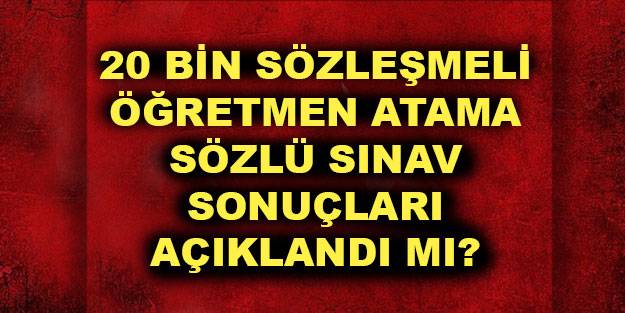 Öğretmen alımı sözlü sınav sonuçları açıklandı mı? 20 bin öğretmen ataması sözlü sınav sonuçları ne zaman açıklanır?