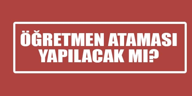 Öğretmen ataması ne zaman 2020 son dakika Şubat'ta öğretmen alımı var mı?