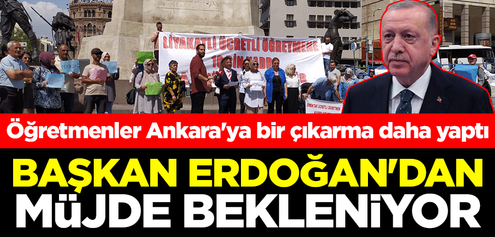 Öğretmenler Ankara'ya bir çıkarma daha yaptı! Başkan Erdoğan'dan müjde bekleniyor