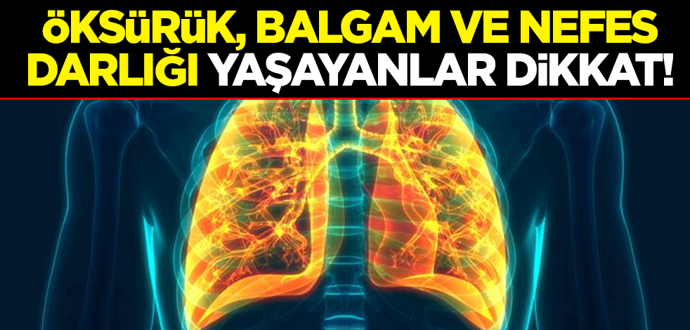 Öksürük, balgam ve nefes darlığı yaşayanlar dikkat!