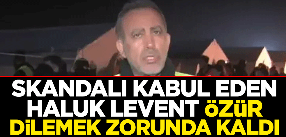 Skandalı kabul eden Haluk Levent özür diledi