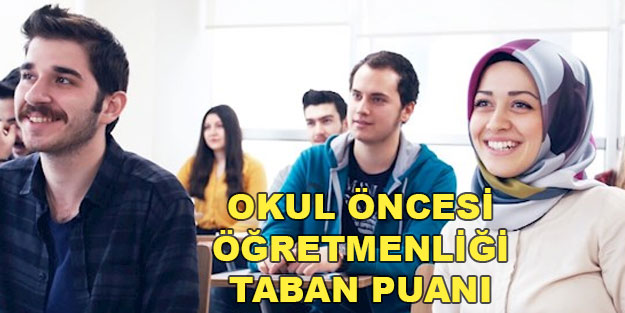 Okul Öncesi Öğretmenliği bölümü taban puanları ve başarı sıralamaları 2022: