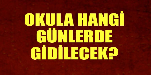 Okula ne zaman gidilecek? Okula hangi günlerde gidilecek?