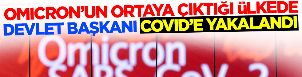 Omicron'un ortaya çıktığı Güney Afrika'da Devlet Başkanı koronavirüse yakalandı