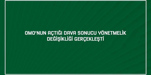 OMO'nun açtığı dava sonucu yönetmelik değişikliği gerçekleşti
