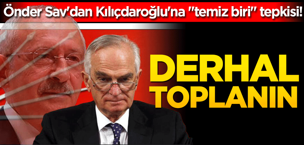 Önder Sav'dan Kılıçdaroğlu'na 