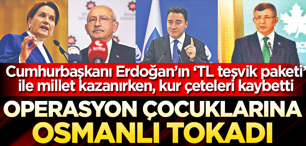 Operasyon çocuklarına Osmanlı tokadı