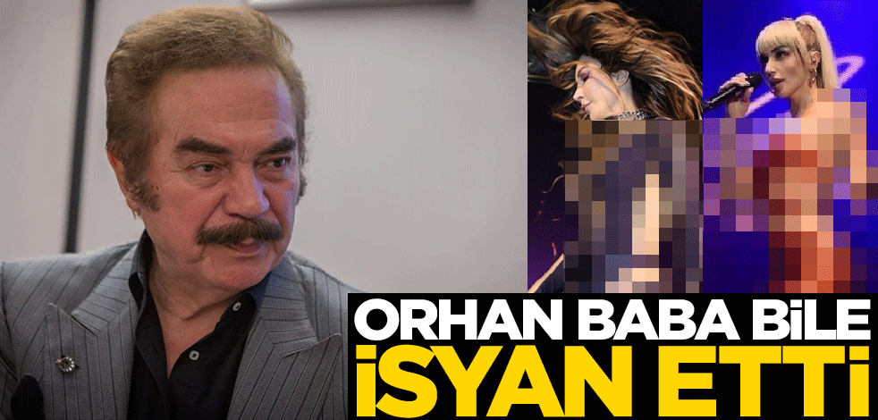 Orhan baba bile isyan etti!