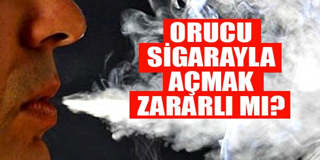 Orucu sigarayla açmak zararlı mı