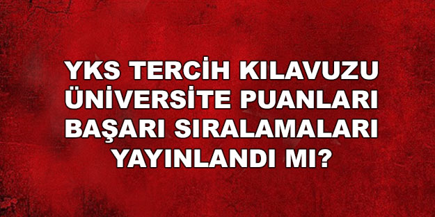 ÖSYM 2022 YKS tercih kılavuzunu yayınladı mı? Üniversite taban puanları, başarı sıralaması 2022 kontenjanları :