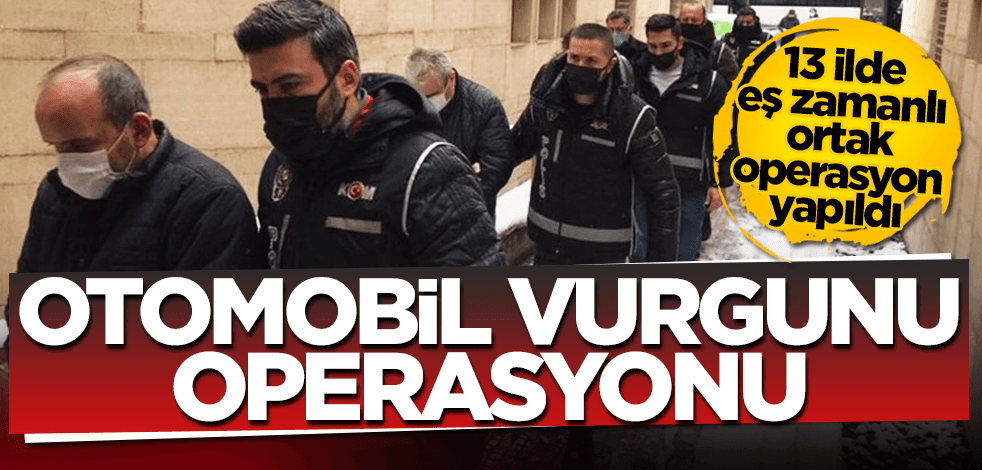 Otomobil vurgununa operasyon!
