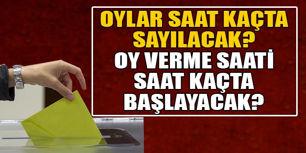 Oylar saat kaçta sayılmaya başlanacak? 31 Mart yerel seçim sonuçları ne zaman açıklanacak?