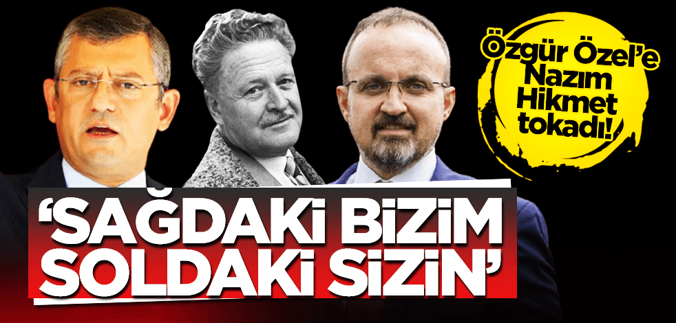 Özgür Özel’e Nazım Hikmet tokadı: Sağdaki bizim soldaki sizin!