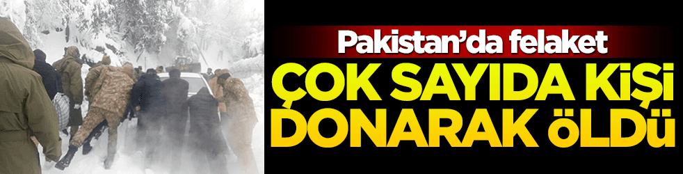 Pakistan'da felaket! Çok sayıda kişi donarak öldü
