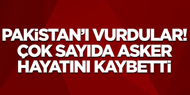 Pakistan'ı vurdular! Çok sayıda asker öldü
