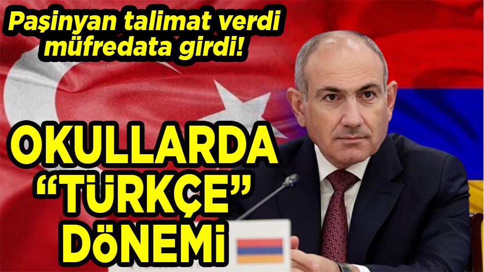 Paşinyan talimat verdi müfredata girdi! Okullarda “Türkçe” dönemi