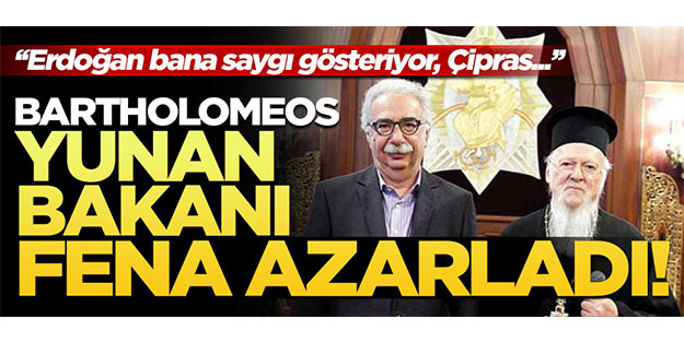 Bartholomeos, Yunan bakanı fena azarladı