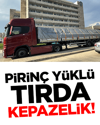 Pirinç yüklü tırda kepazelik!