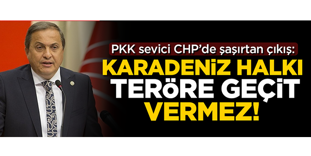 PKK sevici CHP'de şaşırtan çıkış: Karadeniz halkı teröre geçit vermez!