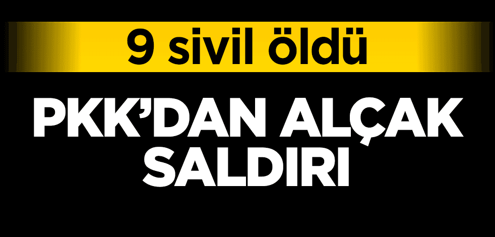 PKK'dan alçak saldırı: 9 sivil öldü