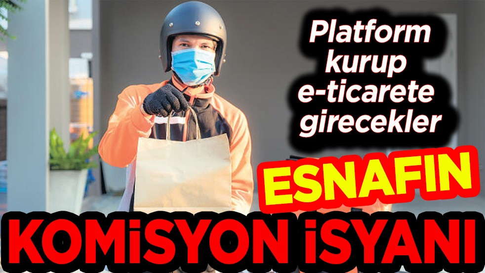 Platform kurup e-ticarete girecekler. Esnafın komisyon isyanı!