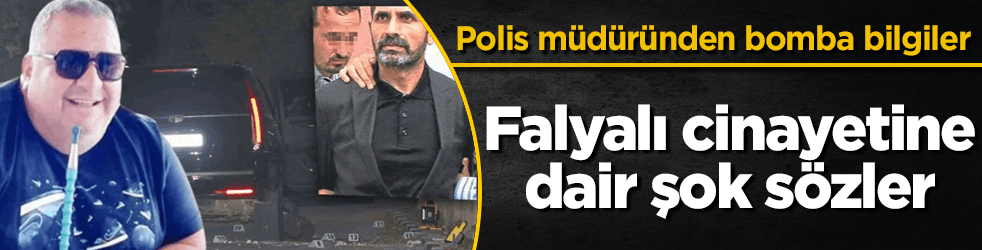 Polis müdüründen Falyalı cinayeti hakkında şok sözler