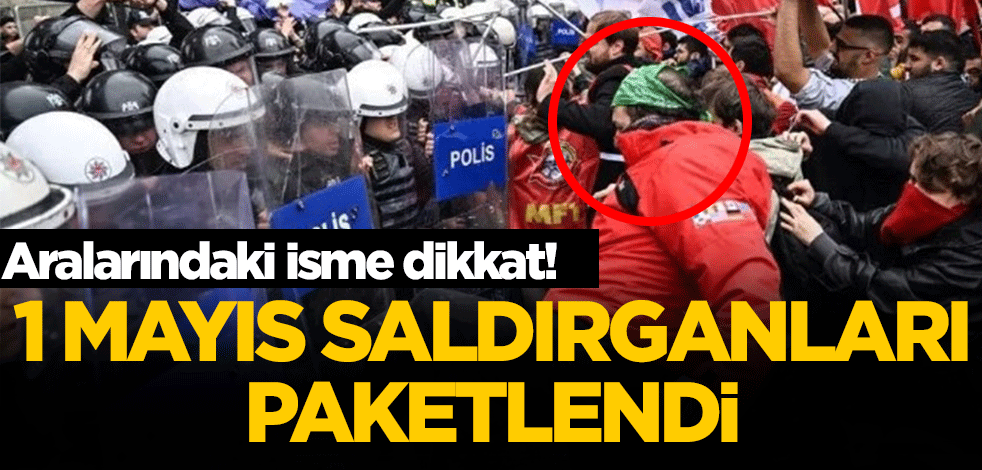 1 Mayıs saldırganları paketlendi! Aralarında sözde fenomen de var
